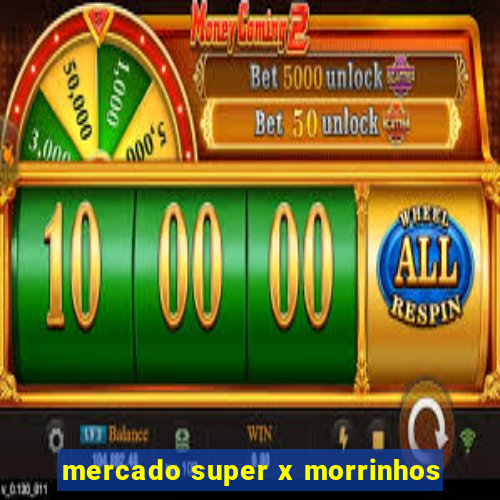 mercado super x morrinhos